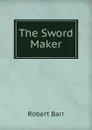 The Sword Maker - Barr Robert