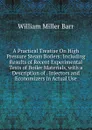 A Practical Treatise On High Pressure Steam Boilers: Including Results of Recent Experimental Tests of Boiler Materials, with a Description of . Injectors and Economizers in Actual Use - William Miller Barr