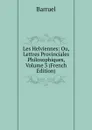 Les Helviennes: Ou, Lettres Provinciales Philosophiques, Volume 3 (French Edition) - Barruel