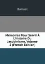 Memoires Pour Servir A L.histoire Du Jacobinisme, Volume 5 (French Edition) - Barruel
