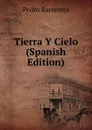 Tierra Y Cielo (Spanish Edition) - Pedro Barrantes