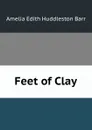 Feet of Clay - Amelia Edith Huddleston Barr