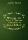 Memoires Pour Servir A L.histoire Du Jacobinisme (French Edition) - Augustin Barruel