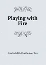 Playing with Fire - Amelia Edith Huddleston Barr