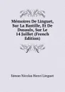 Memoires De Linguet, Sur La Bastille, Et De Dusaulx, Sur Le 14 Juillet (French Edition) - Simon Nicolas Henri Linguet