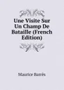 Une Visite Sur Un Champ De Bataille (French Edition) - Maurice Barrès