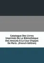 Catalogue Des Livres Imprimes De La Bibliotheque Des Avocats A La Cour D.appel De Paris . (French Edition) - 