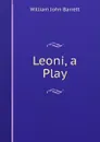 Leoni, a Play - William John Barrett