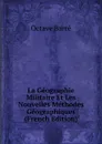 La Geographie Militaire Et Les Nouvelles Methodes Geographiques (French Edition) - Octave Barré