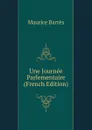 Une Journee Parlementaire (French Edition) - Maurice Barrès