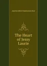 The Heart of Jessy Laurie - Amelia Edith Huddleston Barr