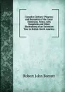 Canada.s Century: Progress and Resources of the Great Dominion. Notes, with Snapshots and Other Illustrations of an Extensive Tour in British North America - Robert John Barrett