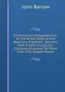 Dictionarium Polygraphicum: Or, the Whole Body of Arts Regularly Digested . Adorned with Proper Sculptures, Curiously Engraven On More Than Fifty Copper Plates . - John Barrow