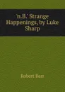 .n.B.. Strange Happenings, by Luke Sharp - Barr Robert