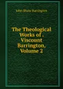 The Theological Works of . Viscount Barrington, Volume 2 - John Shute Barrington