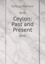 Ceylon: Past and Present - George Barrow