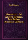 Memoiren: Bd. Ancien Regime. Revolution (German Edition) - Paul Barras