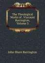 The Theological Works of . Viscount Barrington, Volume 3 - John Shute Barrington