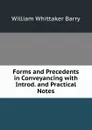 Forms and Precedents in Conveyancing with Introd. and Practical Notes - William Whittaker Barry