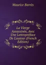 La Vierge Assassinee, Avec Une Lettrepreface De L.auteur (French Edition) - Maurice Barrès