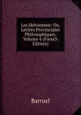 Les Helviennes: Ou, Lettres Provinciales Philosophiques, Volume 4 (French Edition) - Barruel