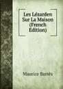 Les Lezarden Sur La Maison (French Edition) - Maurice Barrès
