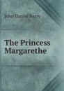 The Princess Margarethe - John Daniel Barry