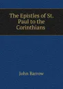 The Epistles of St. Paul to the Corinthians . - John Barrow