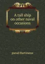 A tall ship on other naval occasions - pseud Bartimeus