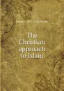 The Christian approach to Islam - James L. 1855-1936 Barton