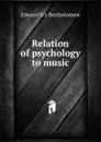 Relation of psychology to music - Edward Fry Bartholomew