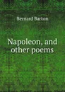 Napoleon, and other poems - Bernard Barton