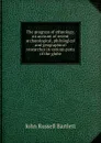 The progress of ethnology, an account of recent archaeological, philological and geographical researches in various parts of the globe - John Russell Bartlett