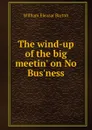 The wind-up of the big meetin. on No Bus.ness - William Eleazar Barton