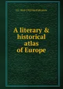 A literary . historical atlas of Europe - J G. 1860-1920 Bartholomew