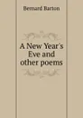 A New Year.s Eve and other poems - Bernard Barton