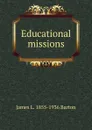 Educational missions - James L. 1855-1936 Barton