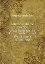 A Treatise On the Practice of Medicine for the Use of Students and Practitioners of Medicine - Roberts Bartholow
