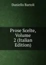 Prose Scelte, Volume 2 (Italian Edition) - Daniello Bartoli