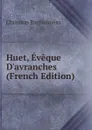 Huet, Eveque D.avranches (French Edition) - Christian Bartholmèss