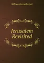 Jerusalem Revisited - William Henry Bartlett