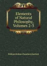 Elements of Natural Philosophy, Volumes 2-3 - William Holms Chambers Bartlett