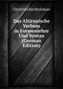 Das Altiranische Verbum in Formenlehre Und Syntax (German Edition) - Christian Bartholomae