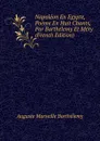 Napoleon En Egypte, Poeme En Huit Chants, Par Barthelemy Et Mery (French Edition) - Auguste Marseille Barthélemy