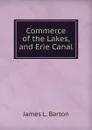 Commerce of the Lakes, and Erie Canal - James L. Barton