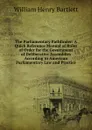 The Parliamentary Pathfinder: A Quick Reference Manual of Rules of Order for the Government of Deliberative Assemblies According to American Parliamentary Law and Practice - William Henry Bartlett