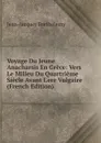 Voyage Du Jeune Anacharsis En Grece: Vers Le Milieu Du Quartrieme Siecle Avant L.ere Vulgaire (French Edition) - Jean-Jacques Barthélemy
