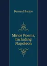 Minor Poems, Including Napoleon - Bernard Barton