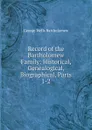 Record of the Bartholomew Family: Historical, Genealogical, Biographical, Parts 1-2 - George Wells Bartholomew