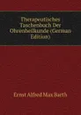 Therapeutisches Taschenbuch Der Ohrenheilkunde (German Edition) - Ernst Alfred Max Barth